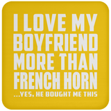 I Love My Boyfriend More Than French Horn - Drink Coaster