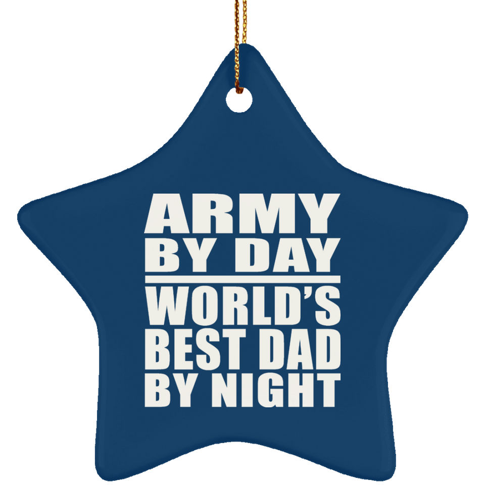 Army By Day World's Best Dad By Night - Star Ornament