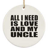 All I Need Is Love And My Uncle - Circle Ornament
