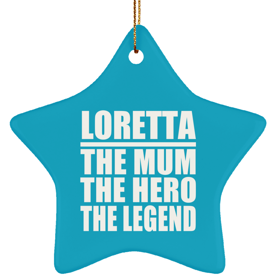 Loretta The Mum The Hero The Legend - Star Ornament