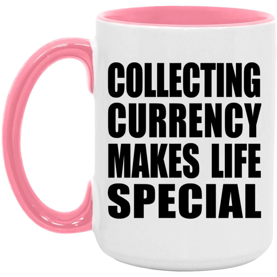 Collecting Currency Makes Life Special - 15oz Accent Mug Pink