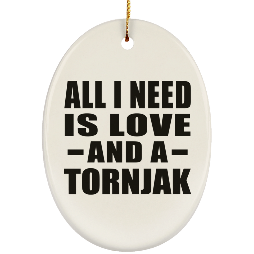 All I Need Is Love And A Tornjak - Oval Ornament