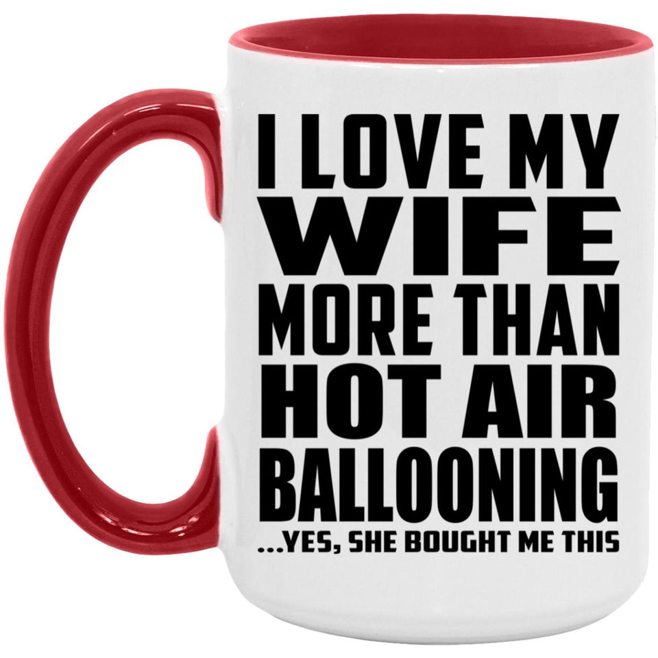 I Love My Wife More Than Hot Air Ballooning - 15oz Accent Mug Red
