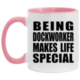 Being Dockworker Makes Life Special - 11oz Accent Mug Pink
