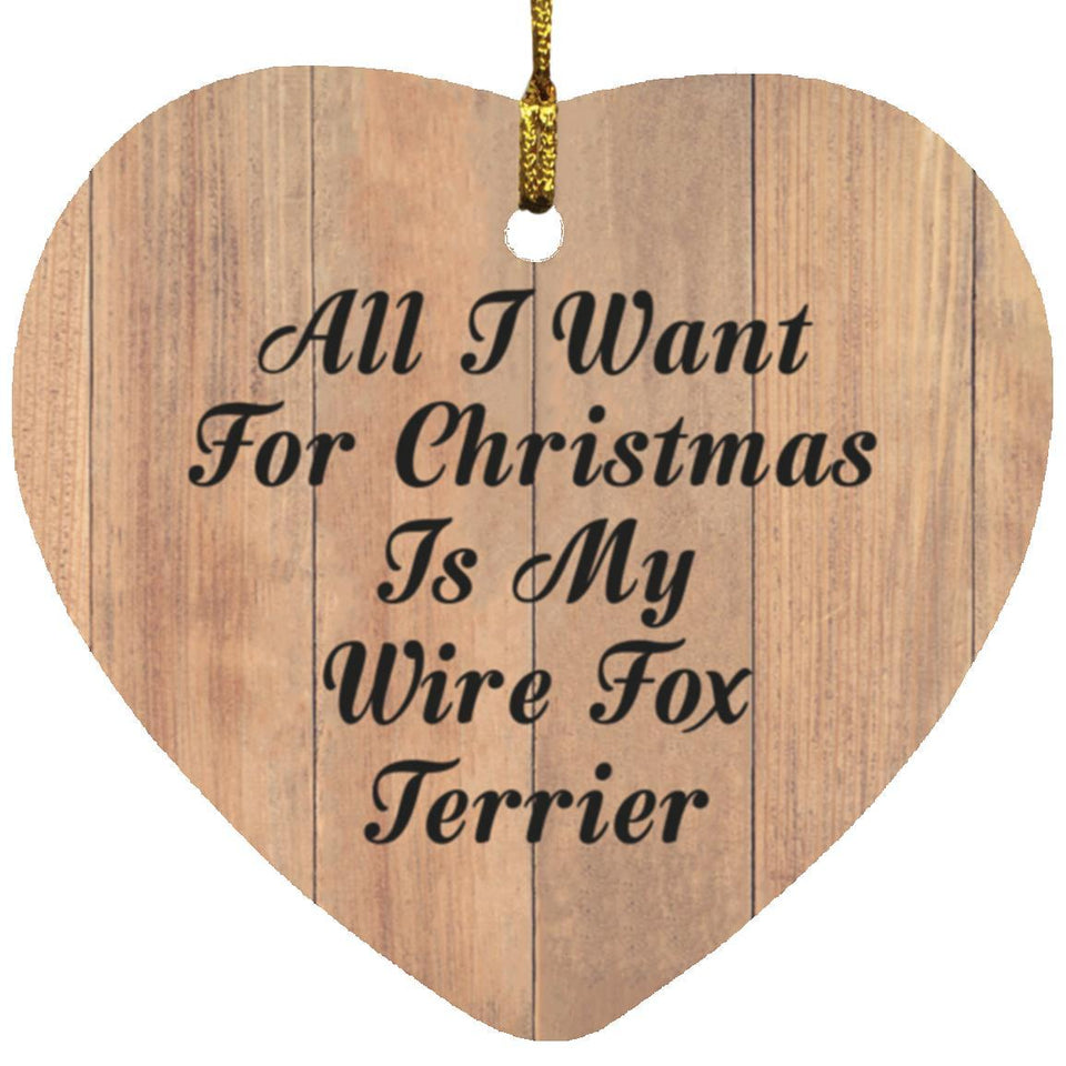 All I Want For Christmas Is My Wire Fox Terrier - Heart Ornament C