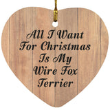 All I Want For Christmas Is My Wire Fox Terrier - Heart Ornament C