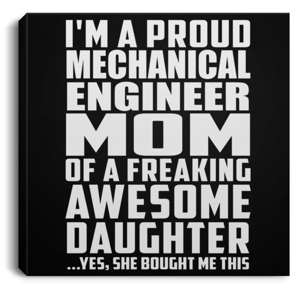 Proud Mechanical Engineer Mom Of Awesome Daughter - Canvas Square