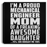 Proud Mechanical Engineer Mom Of Awesome Daughter - Canvas Square