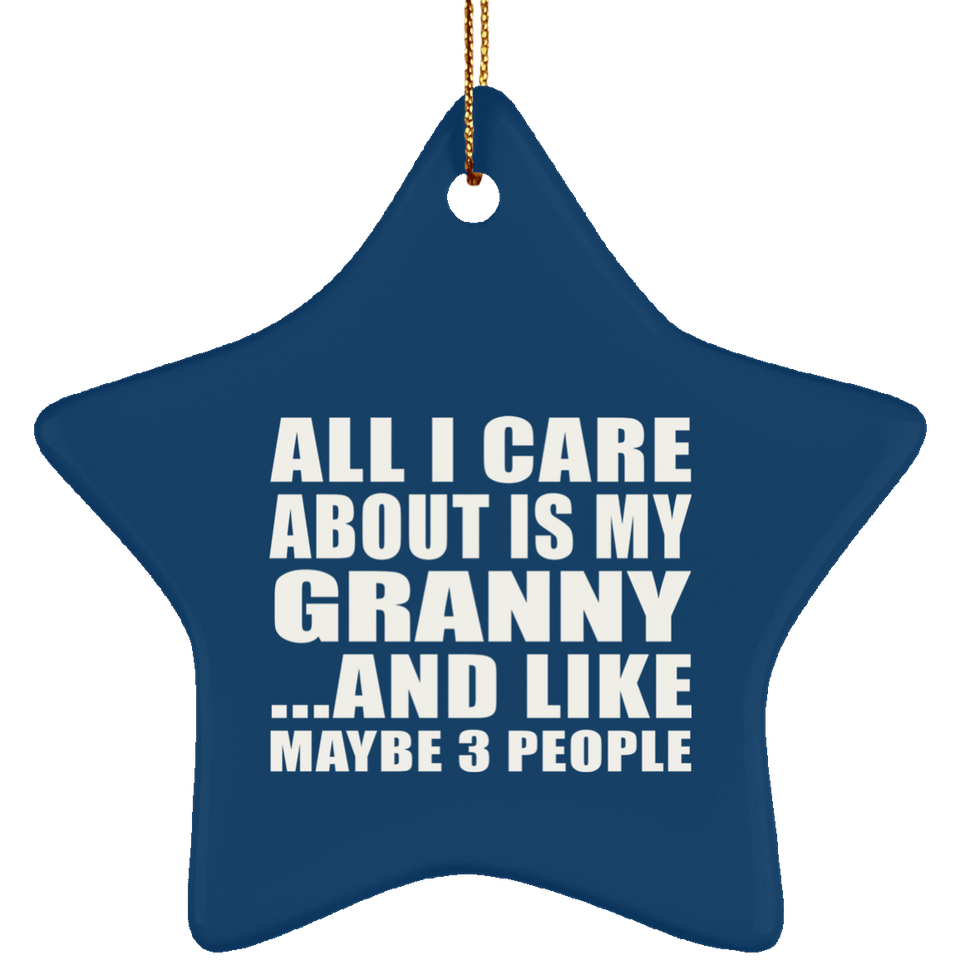 All I Care About Is My Granny - Star Ornament