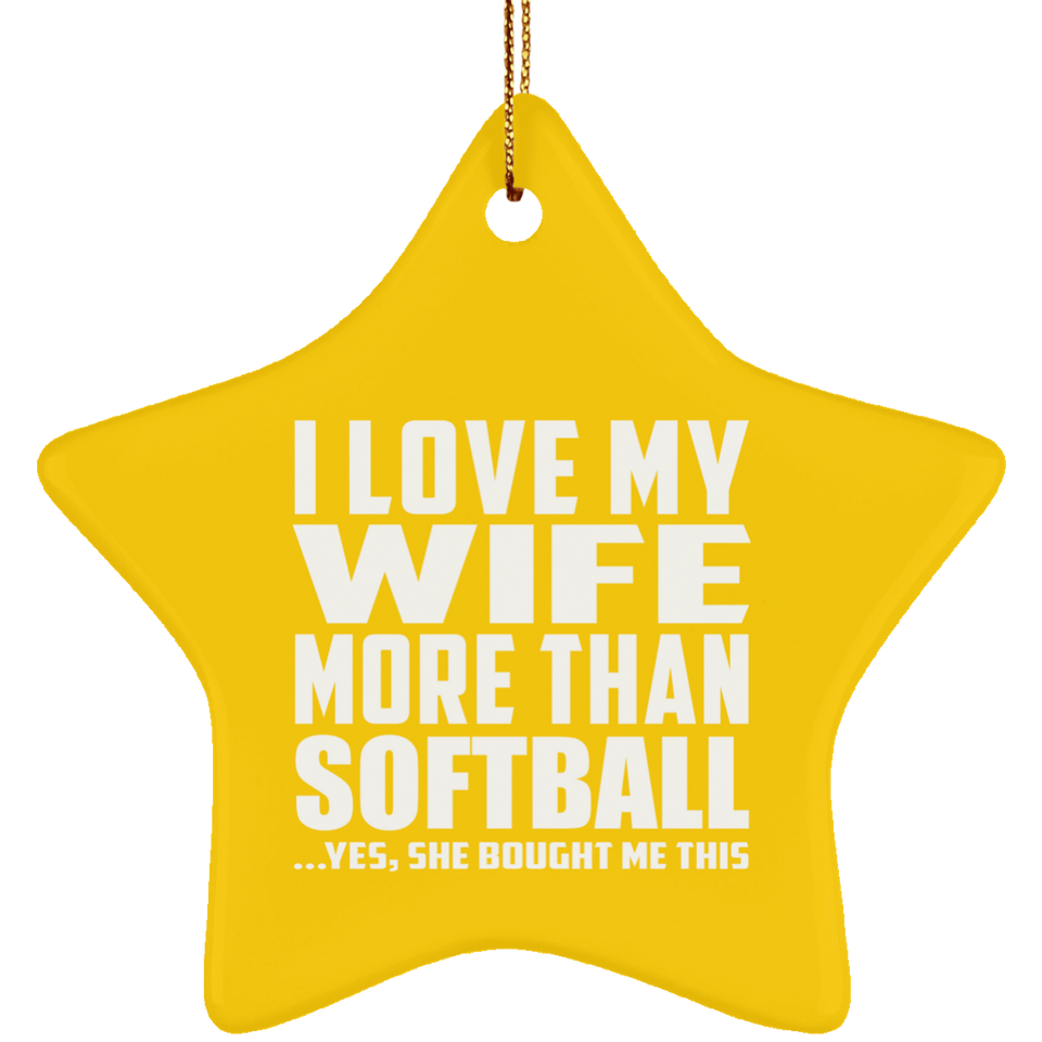 I Love My Wife More Than Softball - Star Ornament