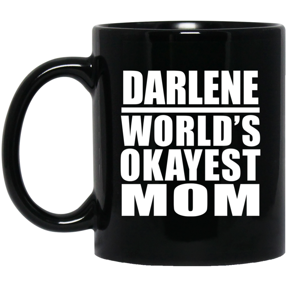 Darlene World's Okayest Mom - 11 Oz Coffee Mug Black
