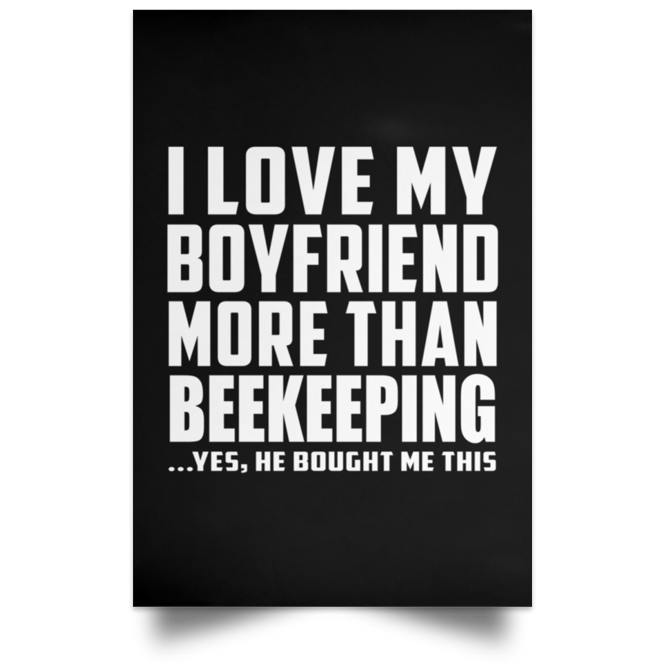 I Love My Boyfriend More Than Beekeeping - Poster Portrait