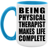 Being Physical Therapist Makes Life Complete - 15oz Accent Mug Blue
