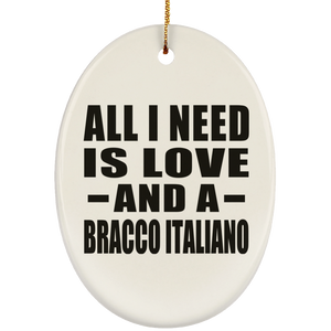 All I Need Is Love And A Bracco Italiano - Oval Ornament
