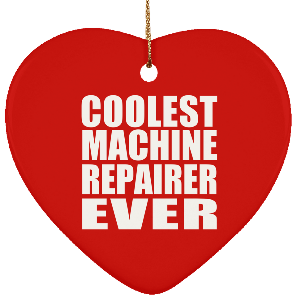 Coolest Machine Repairer Ever - Heart Ornament