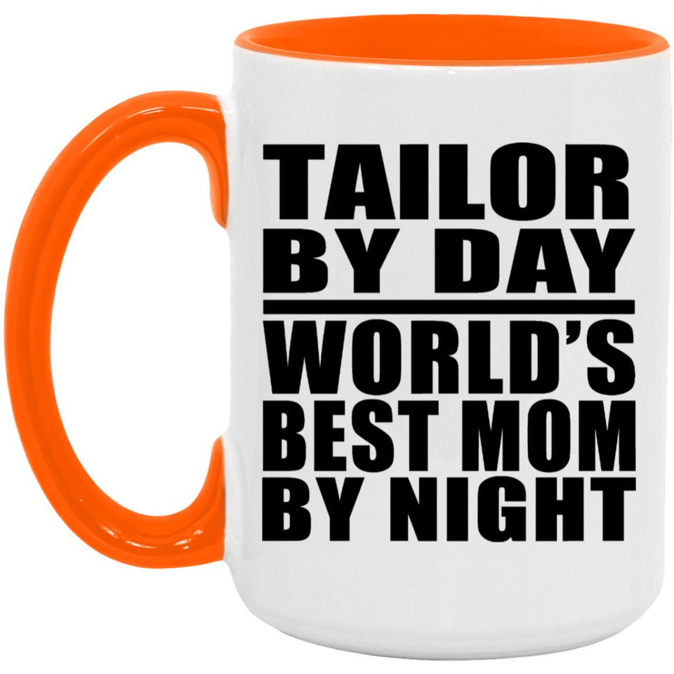 Tailor By Day World's Best Mom By Night - 15oz Accent Mug Orange