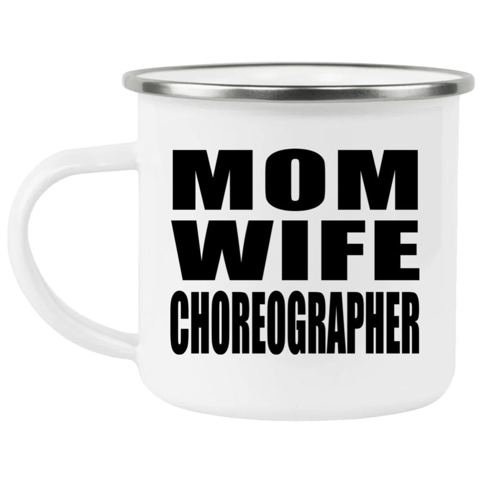 Mom Wife Choreographer - 12oz Camping Mug