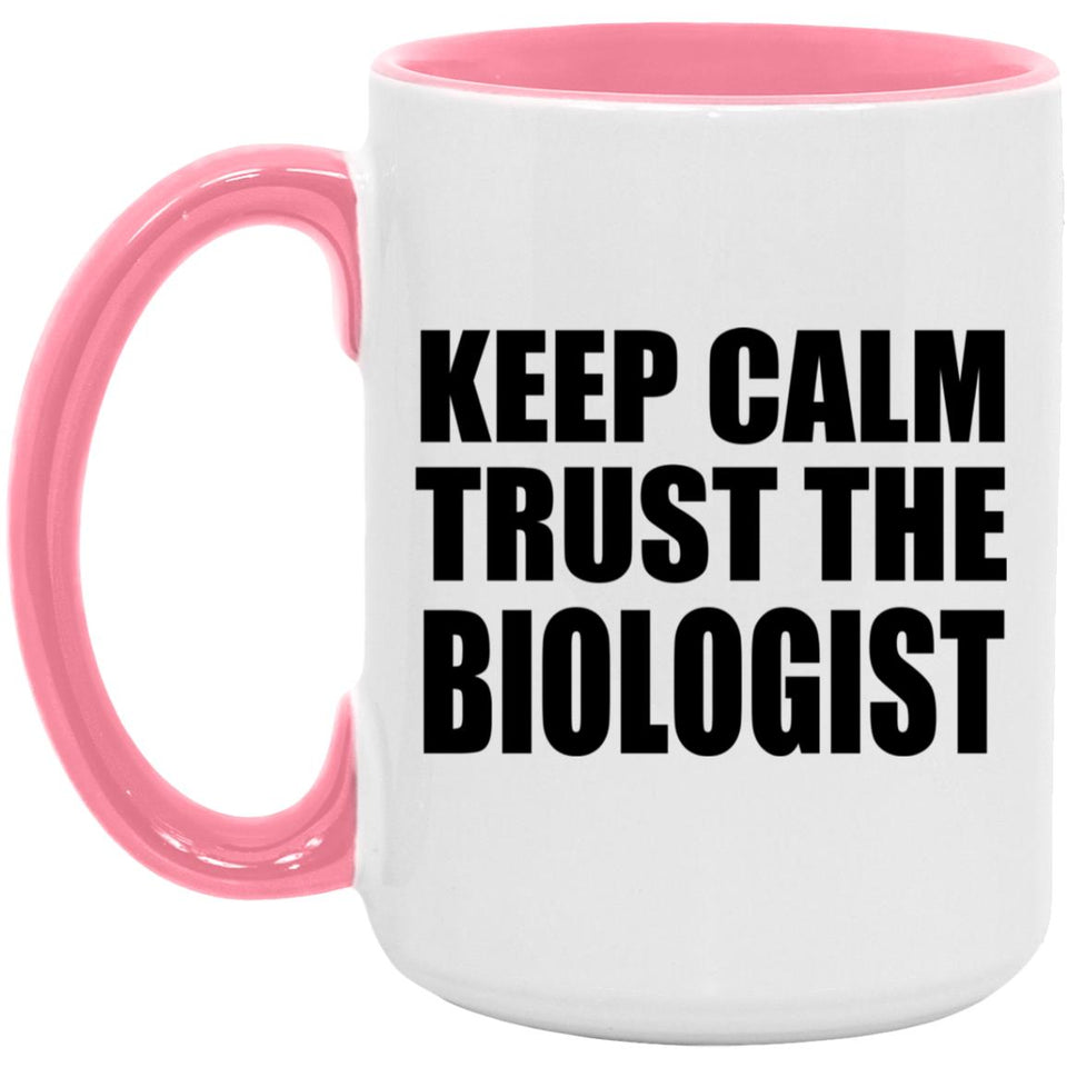 Keep Calm and Trust The Biologist - 15oz Accent Mug Pink