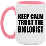 Keep Calm and Trust The Biologist - 15oz Accent Mug Pink