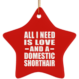 All I Need Is Love And A Domestic Shorthair - Star Ornament