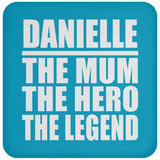 Danielle The Mum The Hero The Legend - Drink Coaster