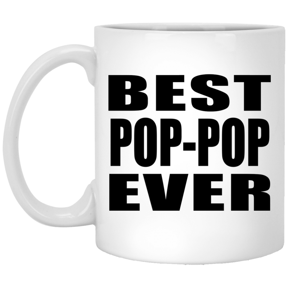 Best Pop-Pop Ever - 11 Oz Coffee Mug