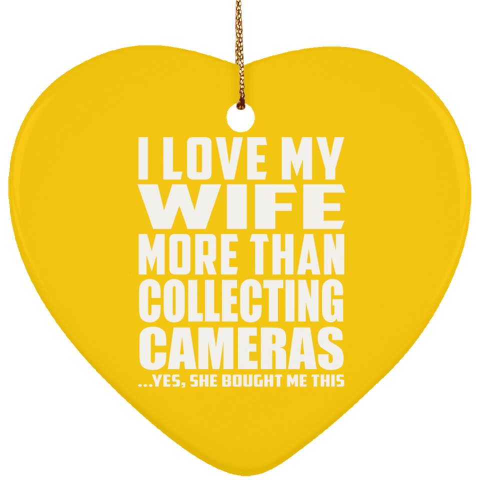 I Love My Wife More Than Collecting Cameras - Heart Ornament