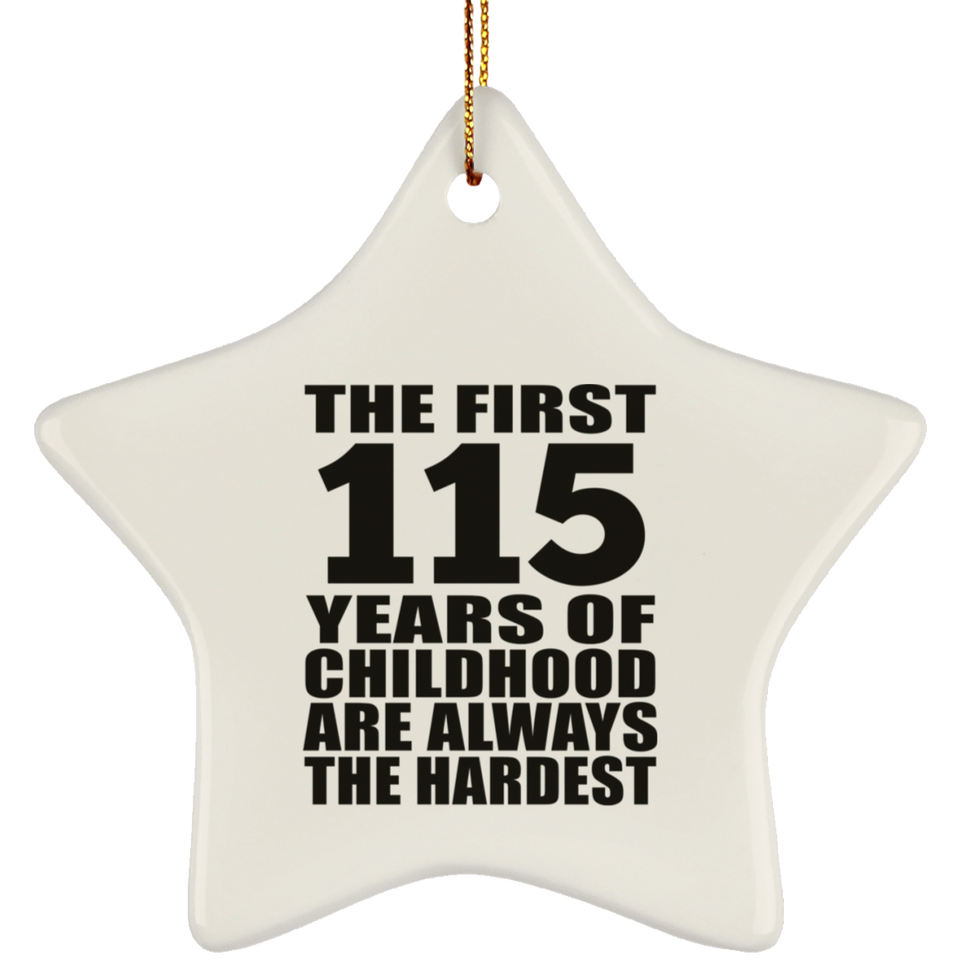 115th Birthday First 115 Years of Childhood Are The Hardest - Star Ornament