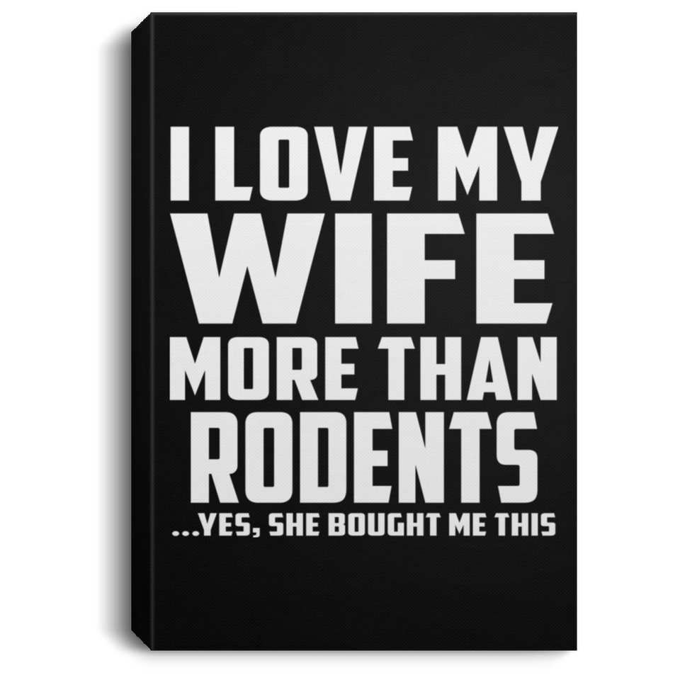 I Love My Wife More Than Rodents - Canvas Portrait