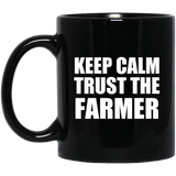 Keep Calm and Trust The Farmer - 11oz Coffee Mug Black