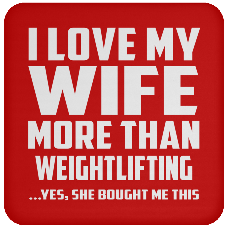 I Love My Wife More Than Weightlifting - Drink Coaster