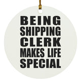 Being Shipping Clerk Makes Life Special - Circle Ornament