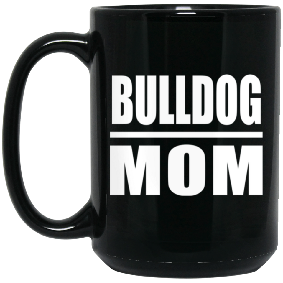 Bulldog Mom - 15oz Coffee Mug Black