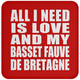 All I Need Is Love And My Basset Fauve De Bretagne - Drink Coaster