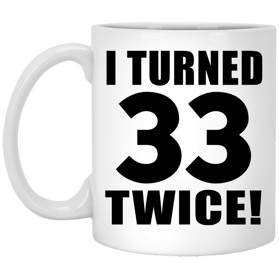 66th Birthday I Turned 33 Twice - 11oz Coffee Mug