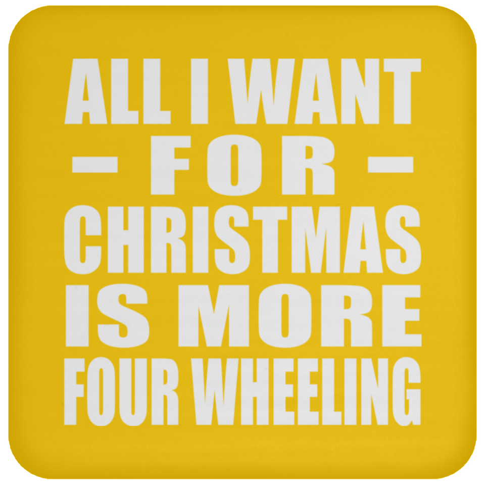 All I Want For Christmas Is More Four Wheeling - Coaster