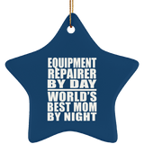 Equipment Repairer By Day World's Best Mom By Night - Star Ornament