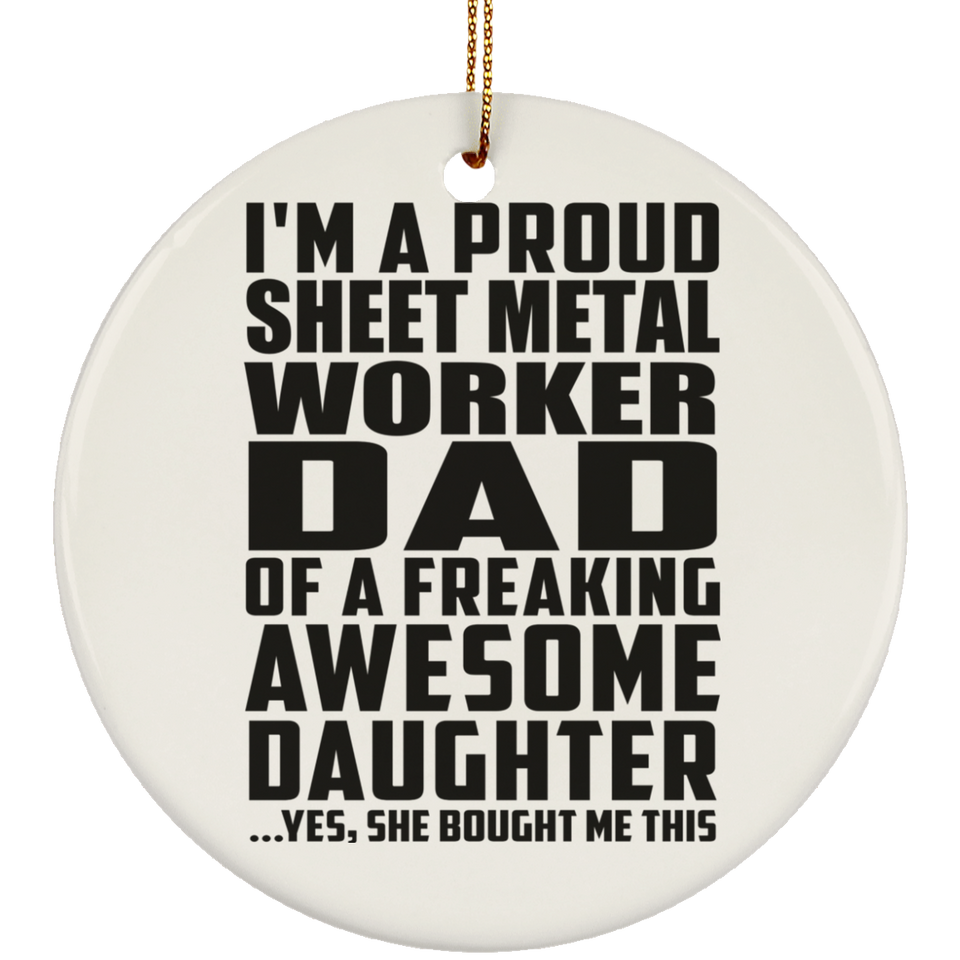 Proud Sheet Metal Worker Dad Of Awesome Daughter - Circle Ornament