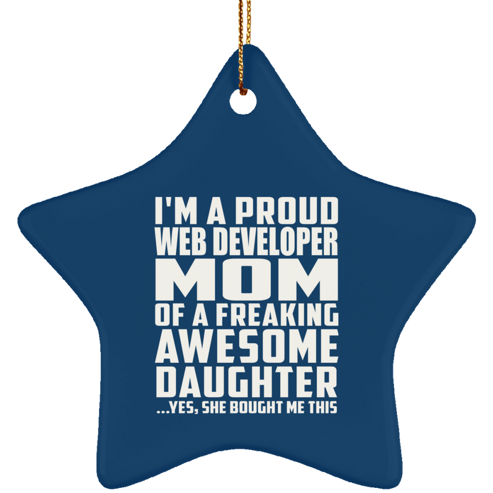 Proud Web Developer Mom Of Awesome Daughter - Star Ornament