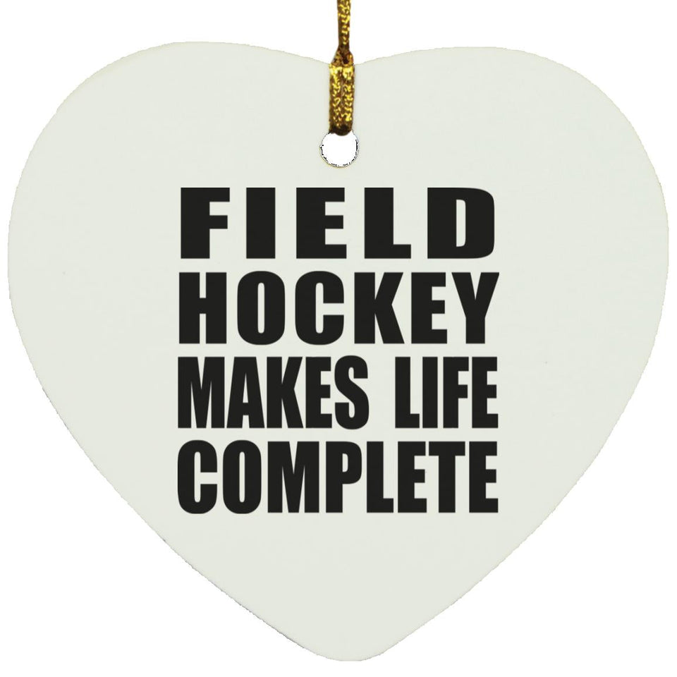 Field Hockey Makes Life Complete - Heart Ornament