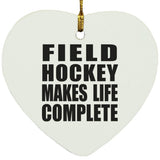 Field Hockey Makes Life Complete - Heart Ornament
