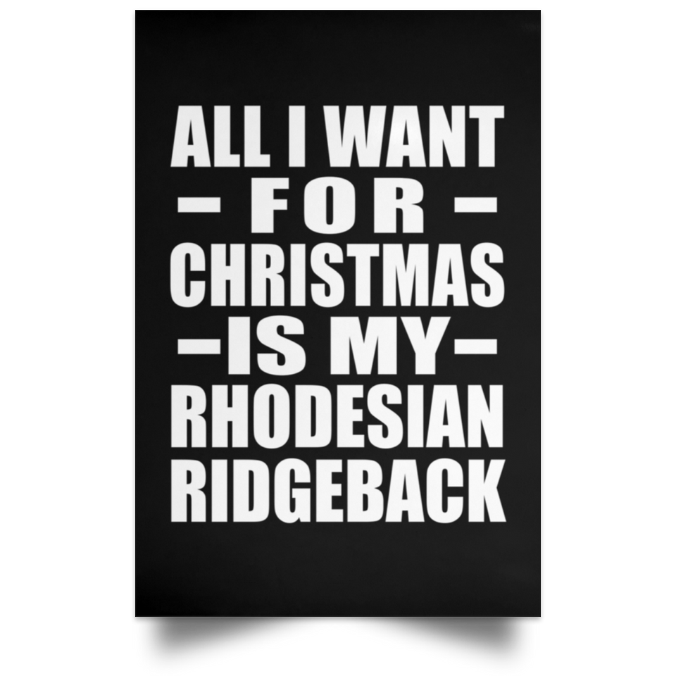 All I Want For Christmas Is My Rhodesian Ridgeback - Poster Portrait