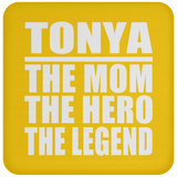 Tonya The Mom The Hero The Legend - Drink Coaster