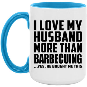 I Love My Husband More Than Barbecuing - 15oz Accent Mug Blue