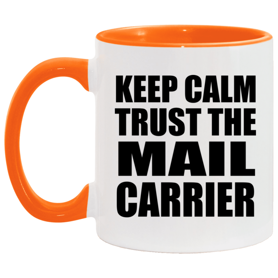 Keep Calm and Trust The Mail Carrier - 11oz Accent Mug Orange