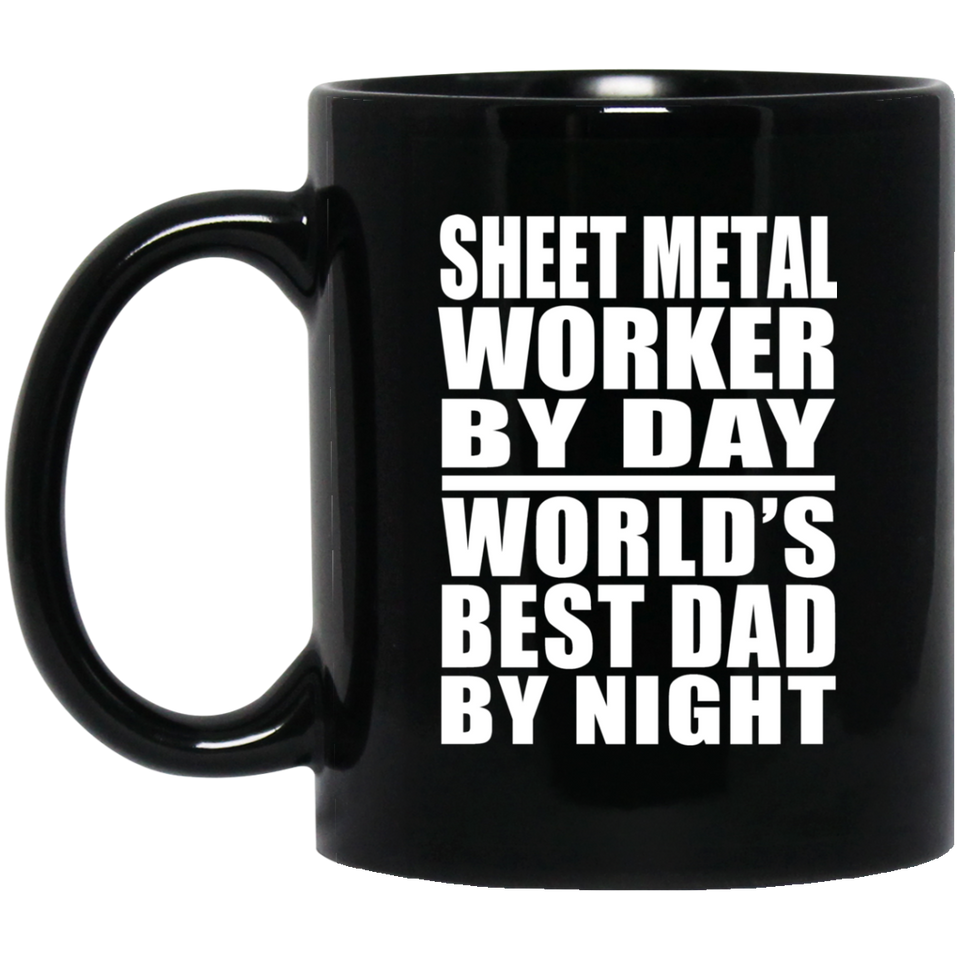 Sheet Metal Worker By Day World's Best Dad By Night - 11 Oz Coffee Mug Black