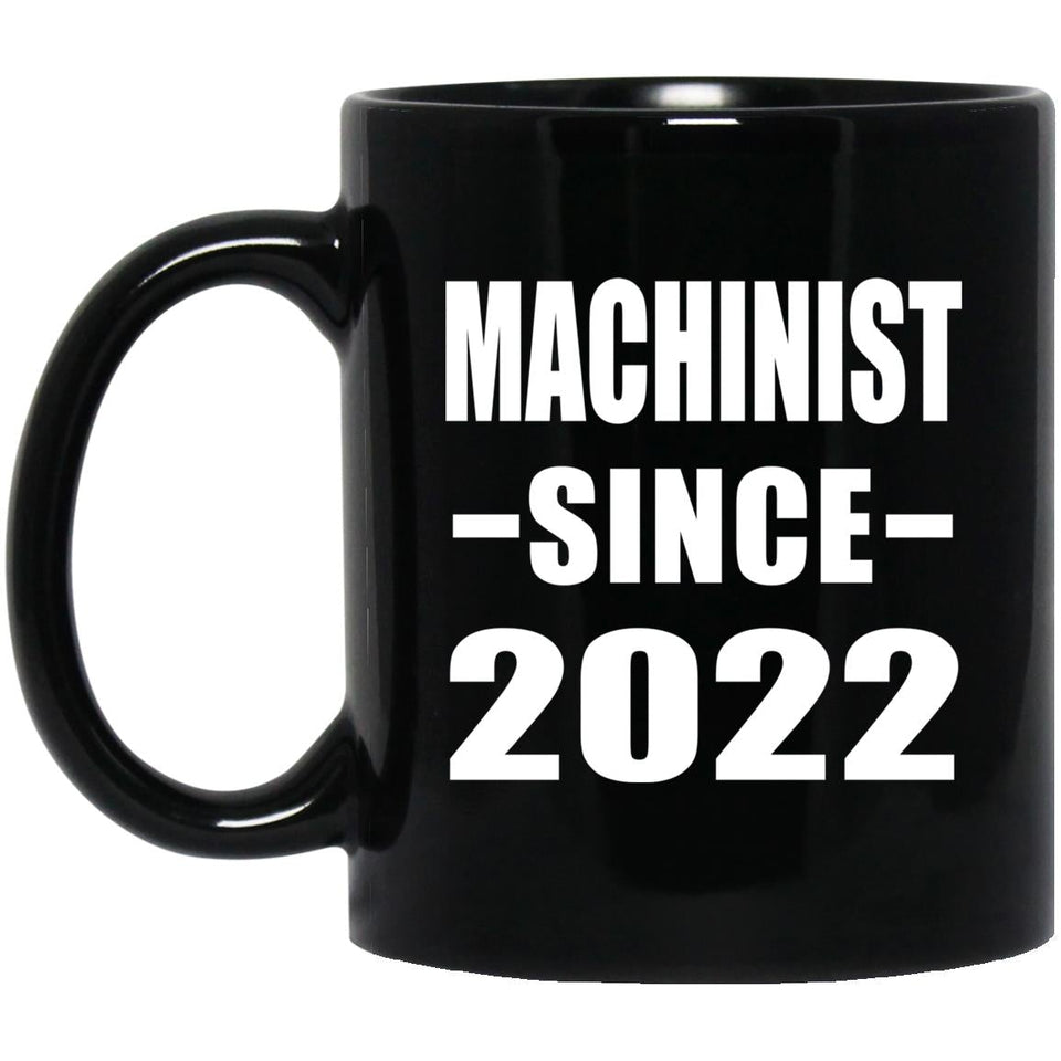 Machinist Since 2022 - 11oz Coffee Mug Black