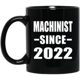 Machinist Since 2022 - 11oz Coffee Mug Black