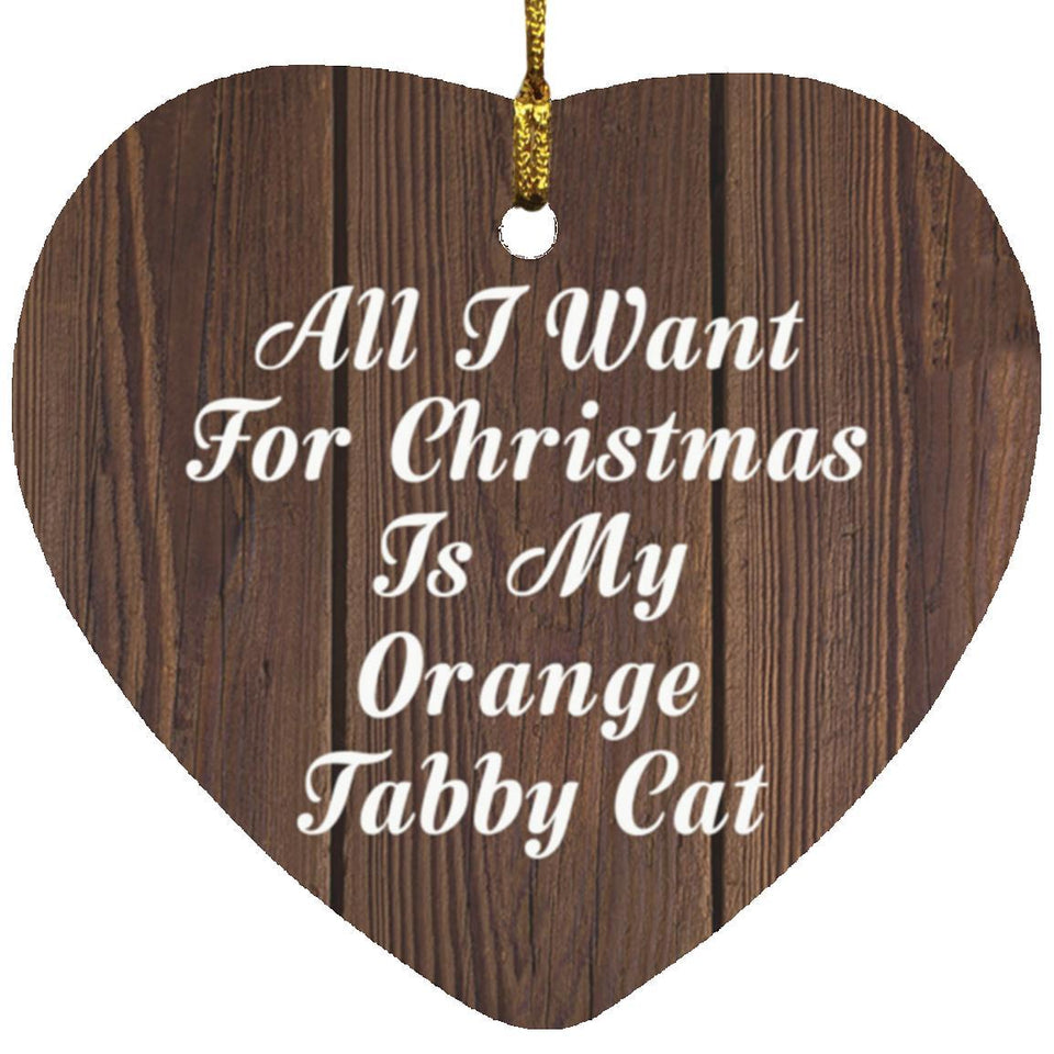 All I Want For Christmas Is My Orange Tabby Cat - Heart Ornament D