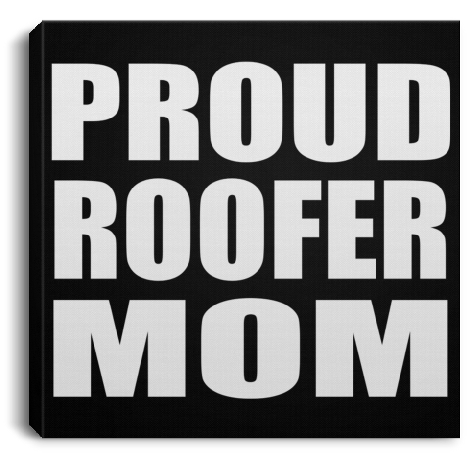 Proud Roofer Mom - Canvas Square